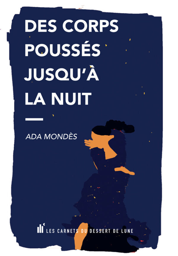 Des corps poussés jusqu’à la nuit - Ada Mondès