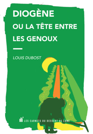 Diogène ou la tête entre les genoux – Louis Dubost
