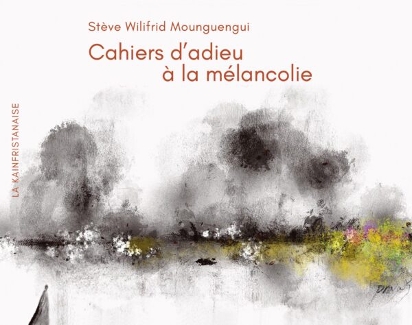 Cahiers d'adieu à la mélancolie, Stève Wilifrid Mounguengui